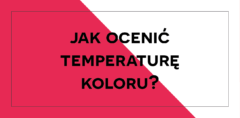 Jak ocenić temperaturę koloru?