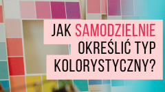 Jak SAMODZIELNIE określić swój typ urody?