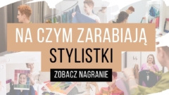 Na czym zarabiają stylistki